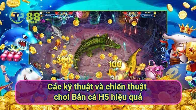 cac-ky-thuat-va-chien-thuat-choi-ban-ca-h5-hieu-quacac-ky-thuat-va-chien-thuat-choi-ban-ca-h5-hieu-qua