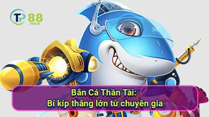 ban-ca-than-tai