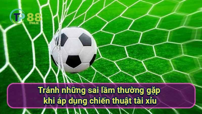 tranh-nhung-sai-lam-thuong-gap-khi-ap-dung-chien-thuat-tai-xiu