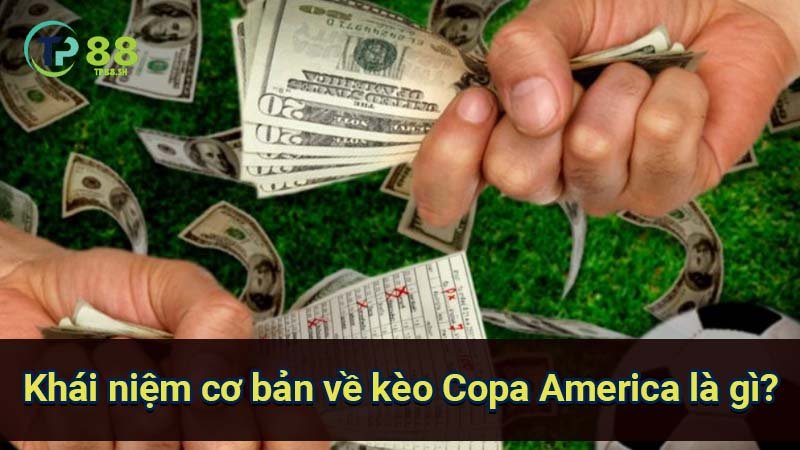 khai-niem-co-ban-ve-keo-copa-america-la-gi?