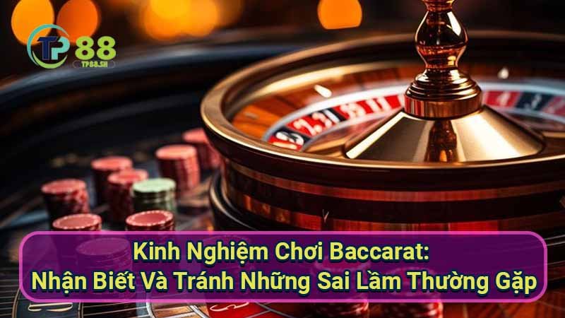 kinh-nghiem-choi-baccarat:-nhan-biet-va-tranh-nhung-sai-lam-thuong-gapkinh-nghiem-choi-baccarat:-nhan-biet-va-tranh-nhung-sai-lam-thuong-gap